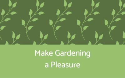 make Gardening a Pleasure